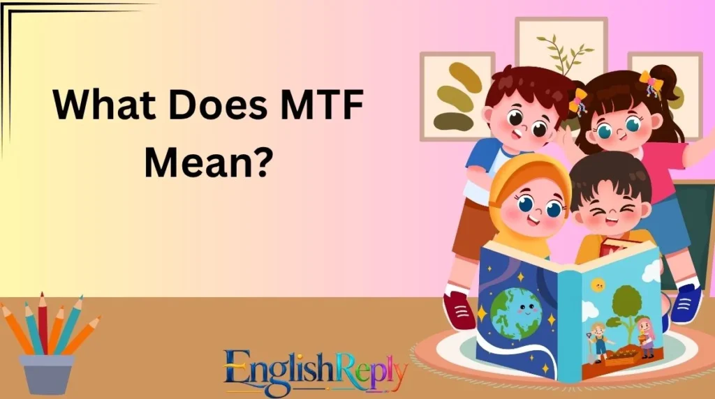 What Does MTF Mean?
