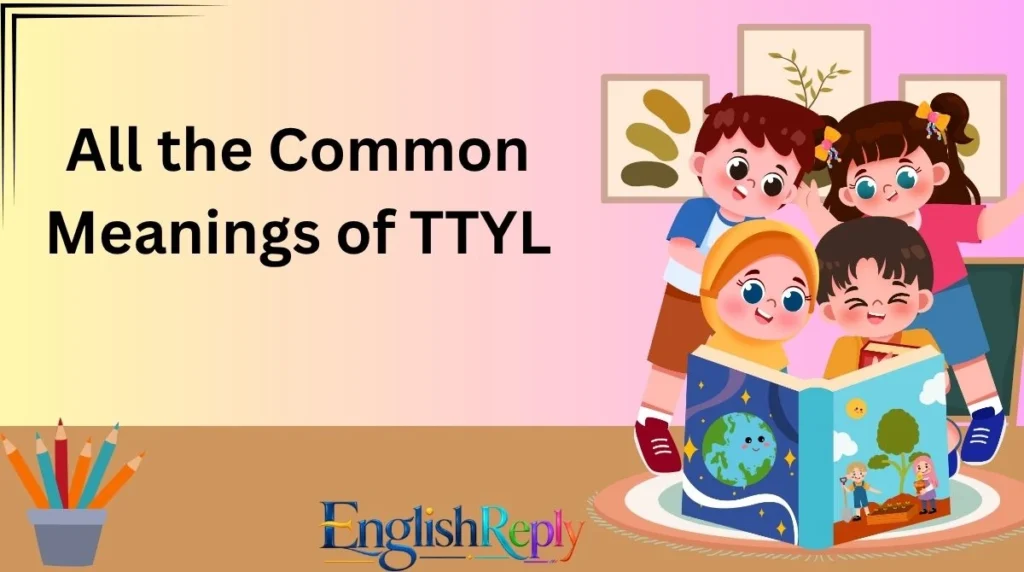 All the Common Meanings of TTYL