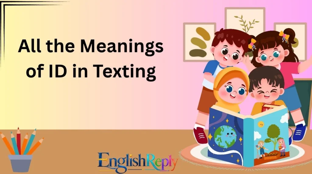 All the Meanings of ID in Texting