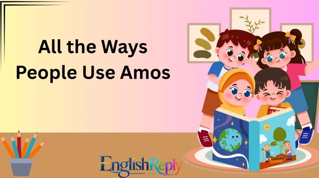 All the Ways People Use Amos