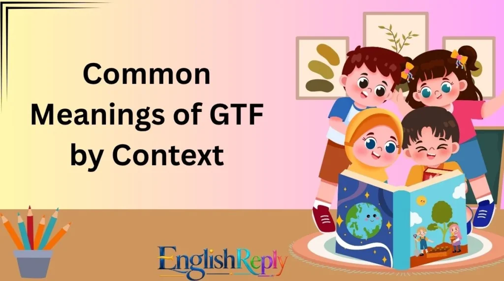 Common Meanings of GTF by Context