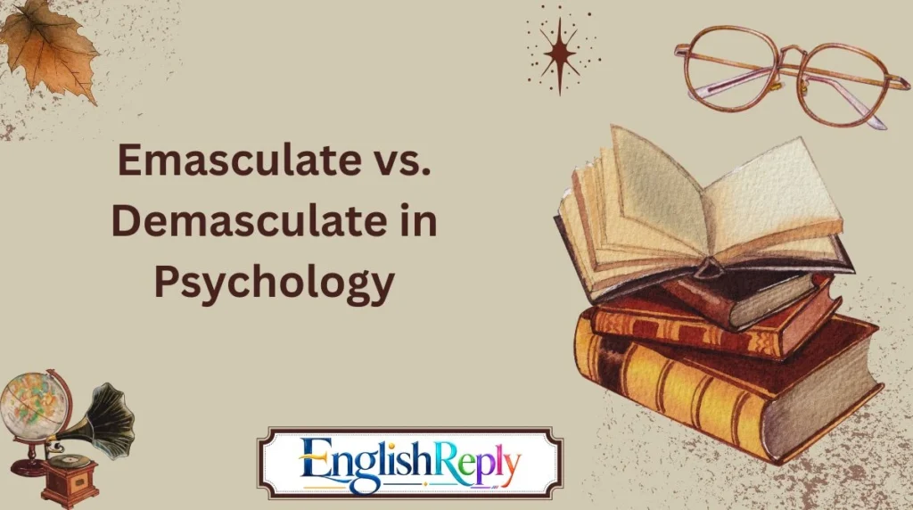 Emasculate vs. Demasculate in Psychology