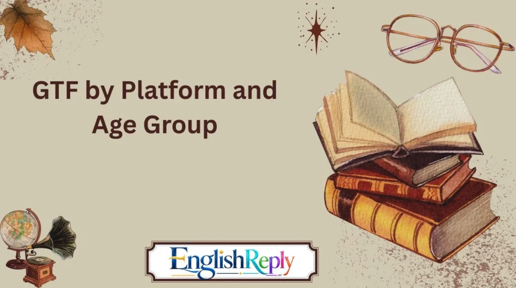 GTF by Platform and Age Group