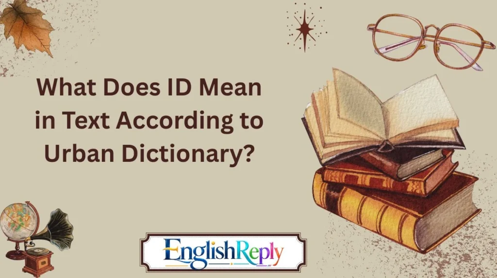 What Does ID Mean in Text According to Urban Dictionary?