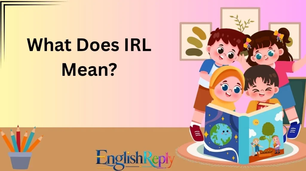 What Does IRL Mean?