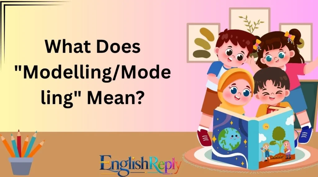 What Does "Modelling/Modeling" Mean?