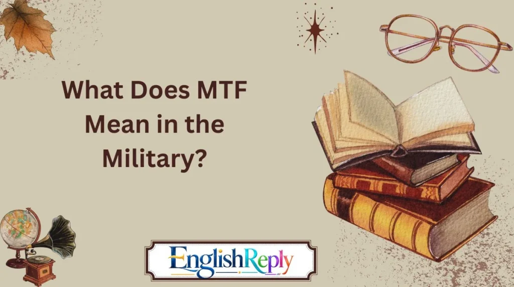What Does MTF Mean in the Military?