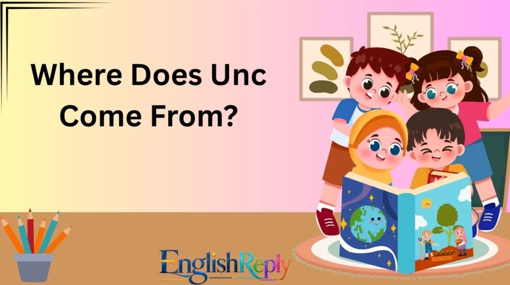Where Does Unc Come From?
