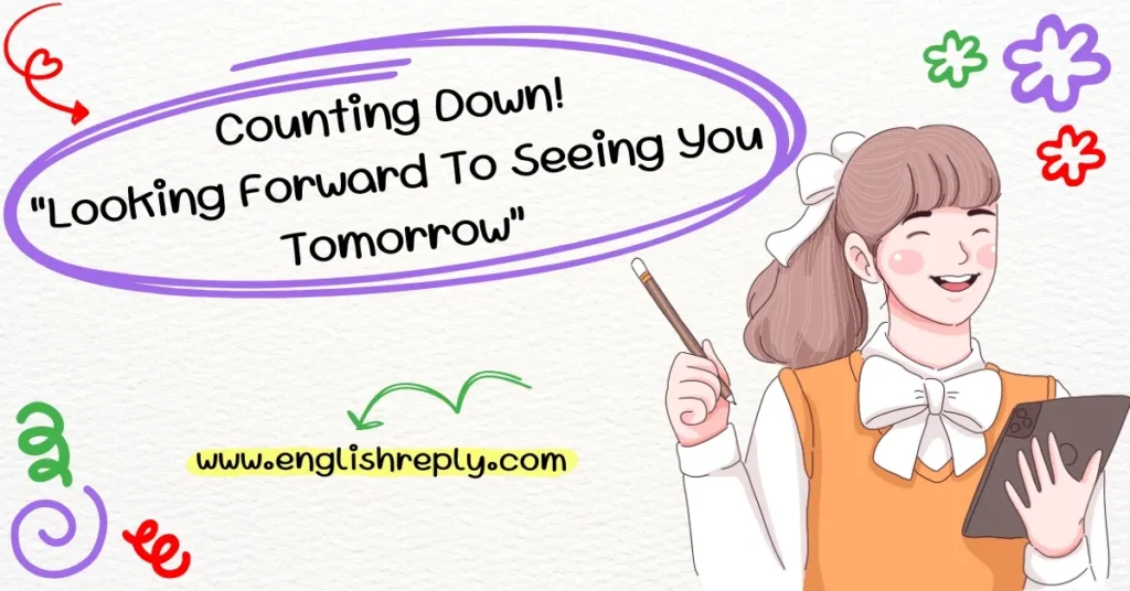 15 Creative Ways To Say “Looking Forward To Seeing You Tomorrow ...