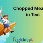 Chopped Meaning in Text