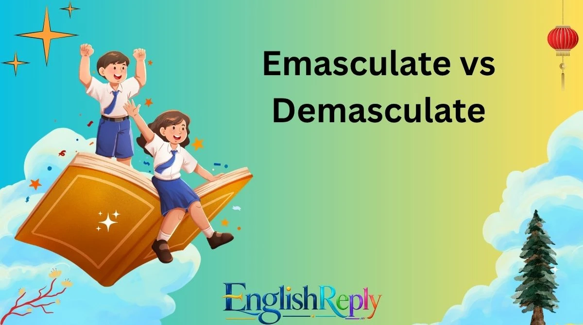 Emasculate vs Demasculate