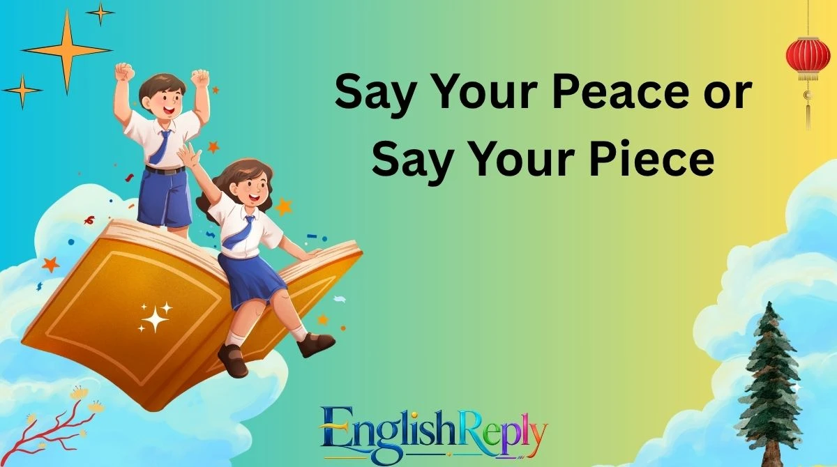 Say Your Peace or Say Your Piece
